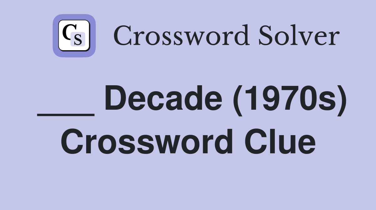 ___ Decade (1970s) Crossword Clue