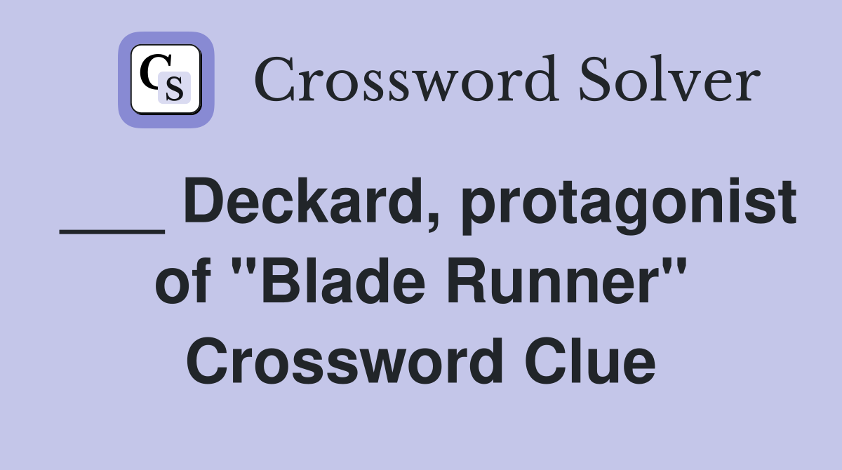 ___ Deckard, protagonist of "Blade Runner" Crossword Clue