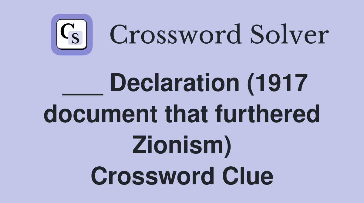 ___ Declaration (1917 document that furthered Zionism) Crossword Clue