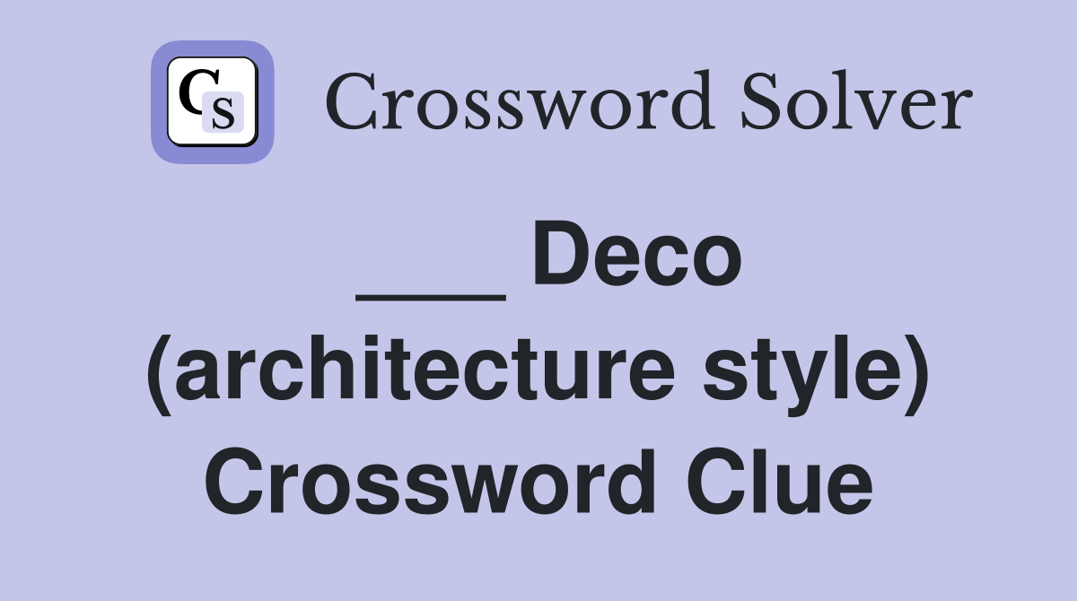 ___ Deco (architecture style) Crossword Clue