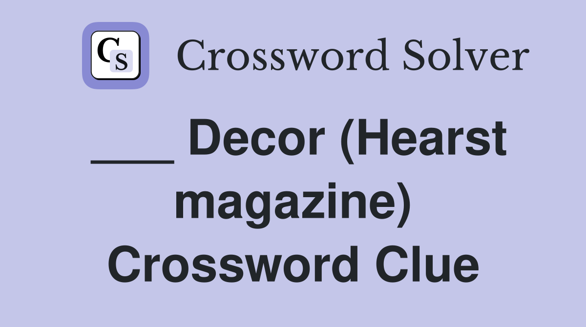 ___ Decor (Hearst magazine) Crossword Clue