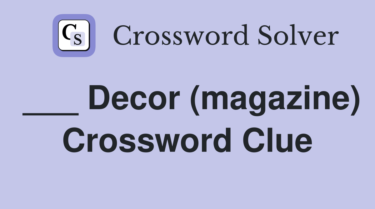 ___ Decor (magazine) Crossword Clue