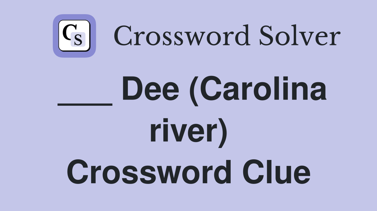 ___ Dee (Carolina river) Crossword Clue