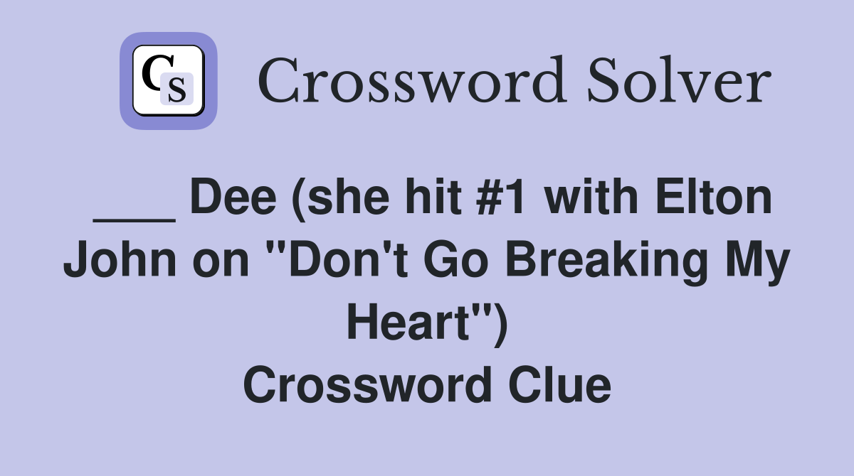 ___ Dee (she hit #1 with Elton John on "Don't Go Breaking My Heart") Crossword Clue