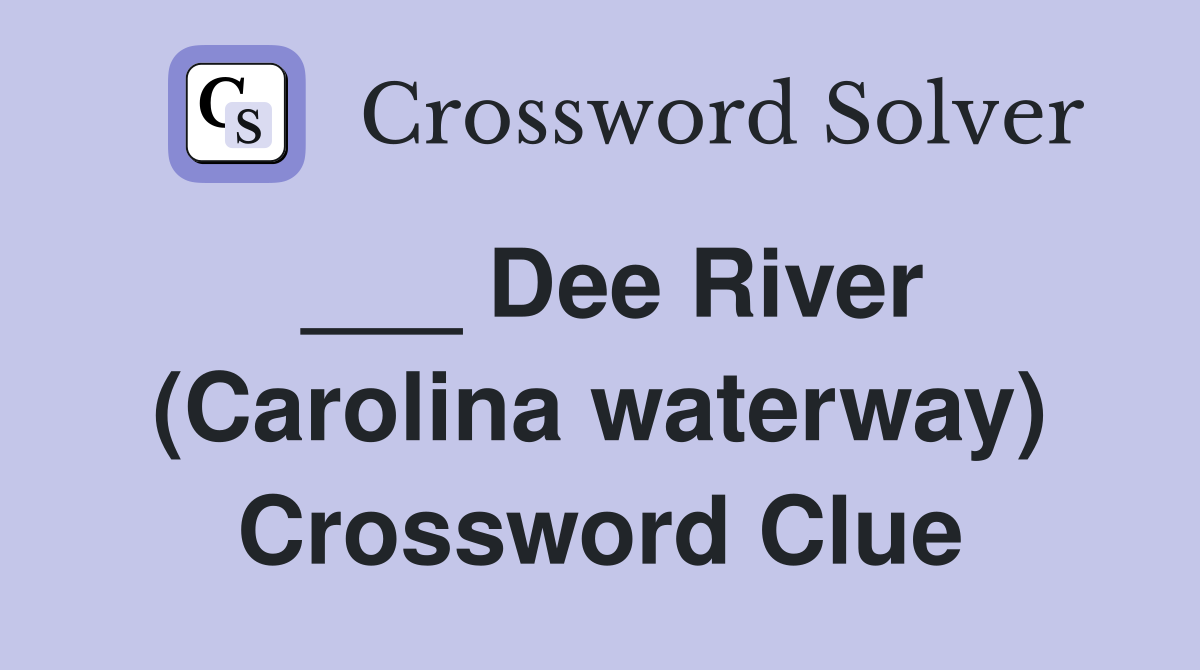 ___ Dee River (Carolina waterway) Crossword Clue