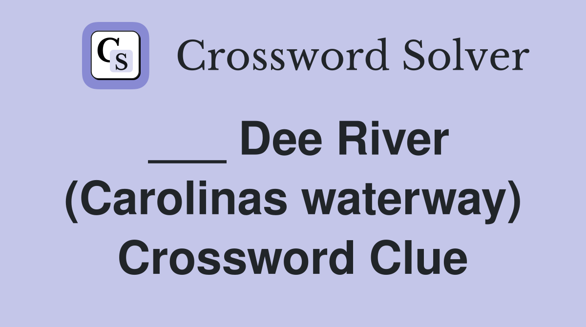 ___ Dee River (Carolinas waterway) Crossword Clue
