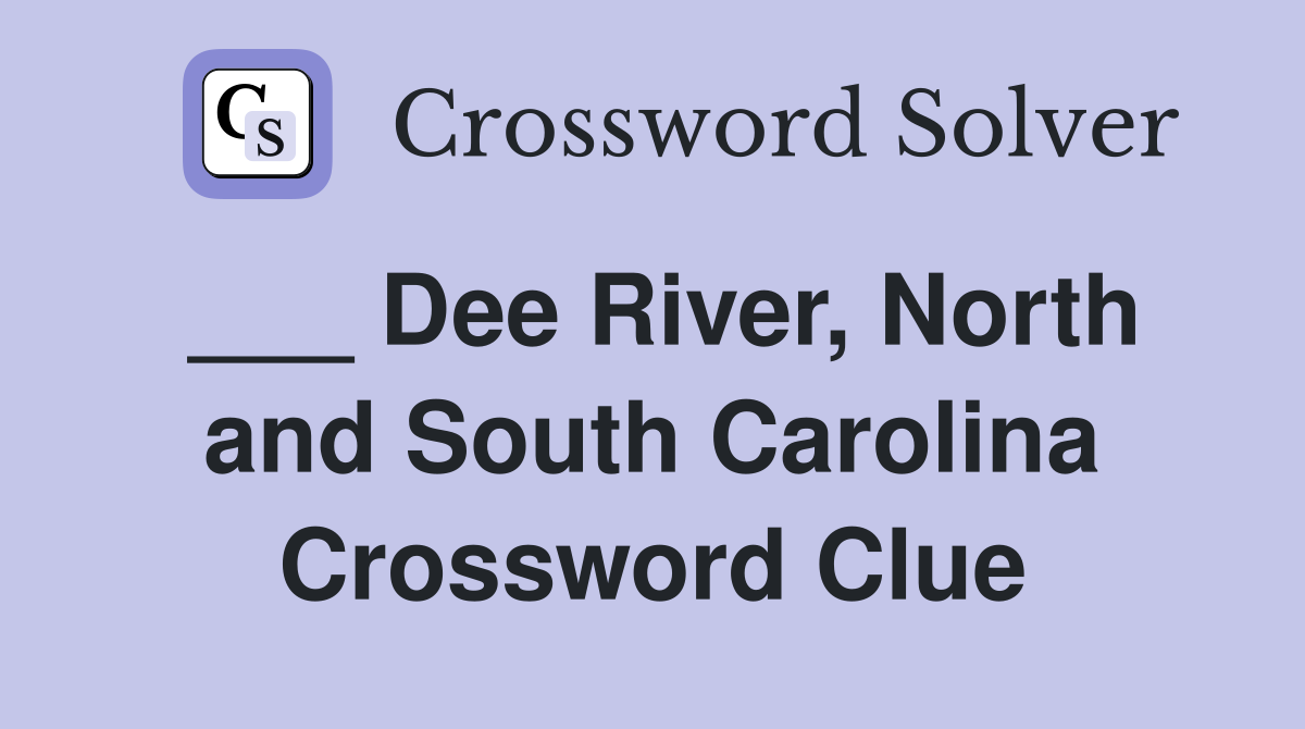 ___ Dee River, North and South Carolina Crossword Clue