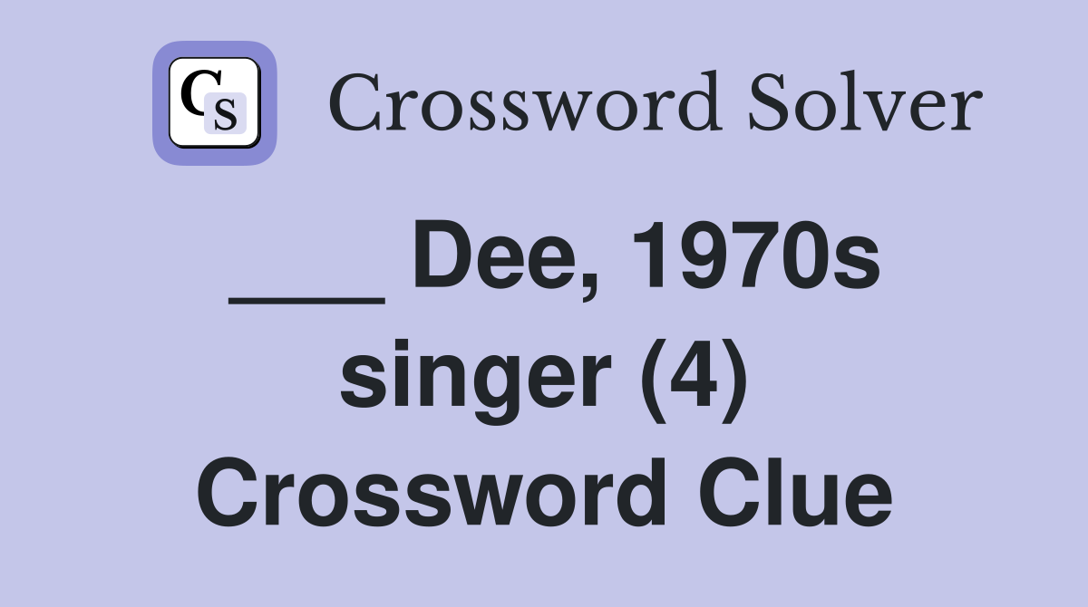 ___ Dee, 1970s singer (4) Crossword Clue