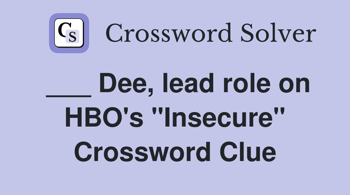 ___ Dee, lead role on HBO's "Insecure" Crossword Clue