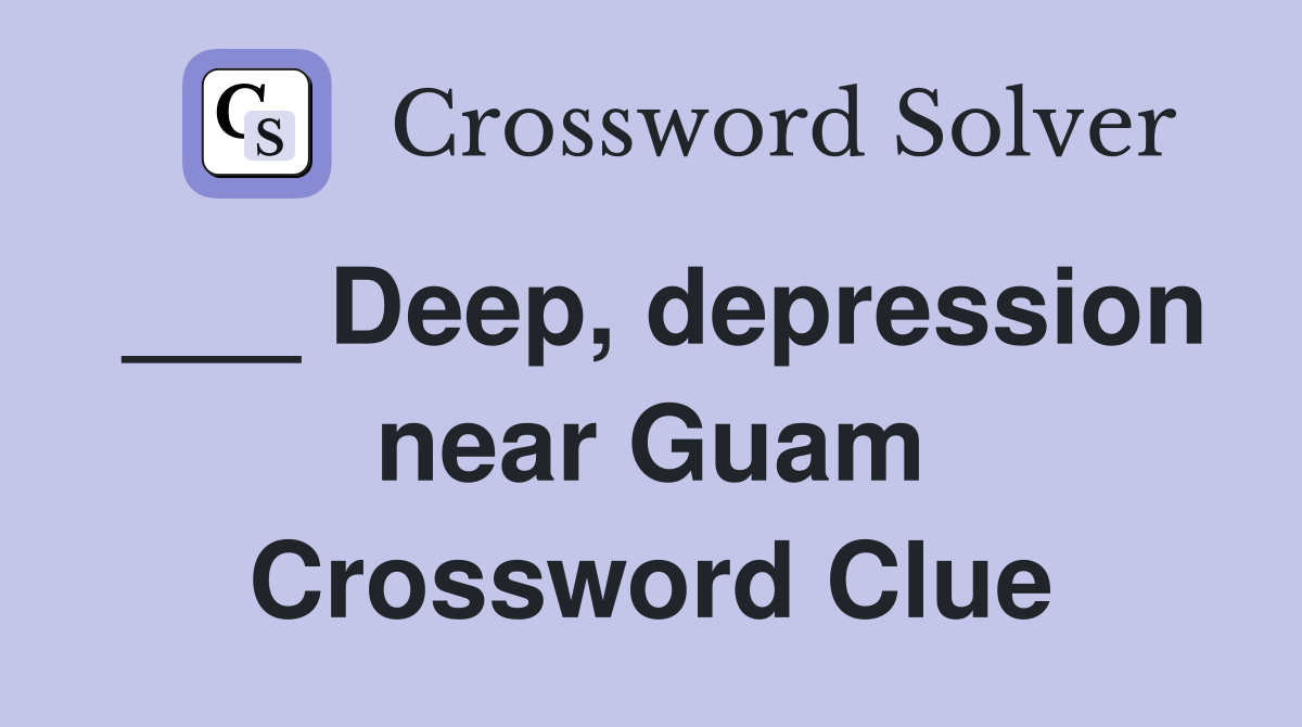 ___ Deep, depression near Guam Crossword Clue