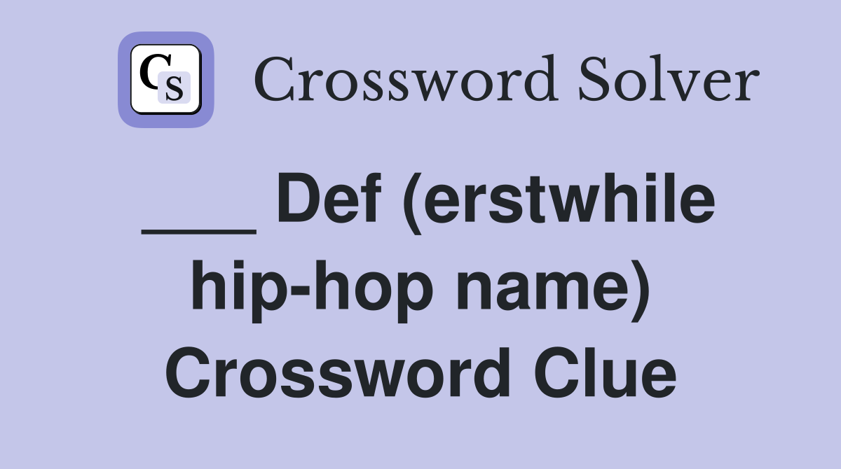 ___ Def (erstwhile hip-hop name) Crossword Clue