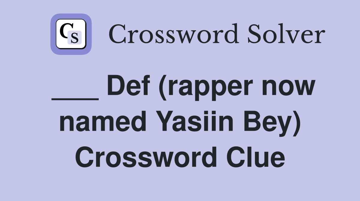 ___ Def (rapper now named Yasiin Bey) Crossword Clue