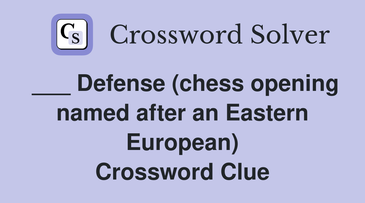 ___ Defense (chess opening named after an Eastern European) Crossword Clue