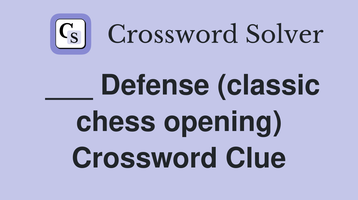 ___ Defense (classic chess opening) Crossword Clue
