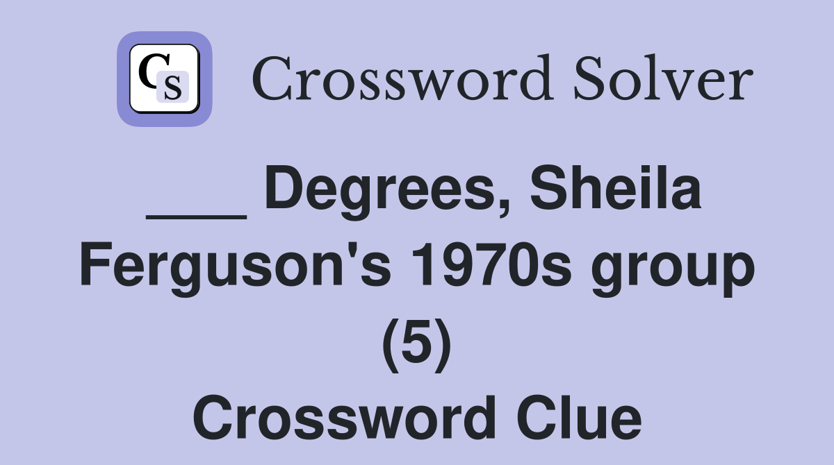 ___ Degrees, Sheila Ferguson's 1970s group (5) Crossword Clue