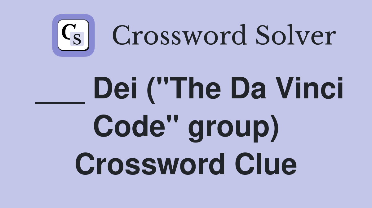 ___ Dei ("The Da Vinci Code" group) Crossword Clue