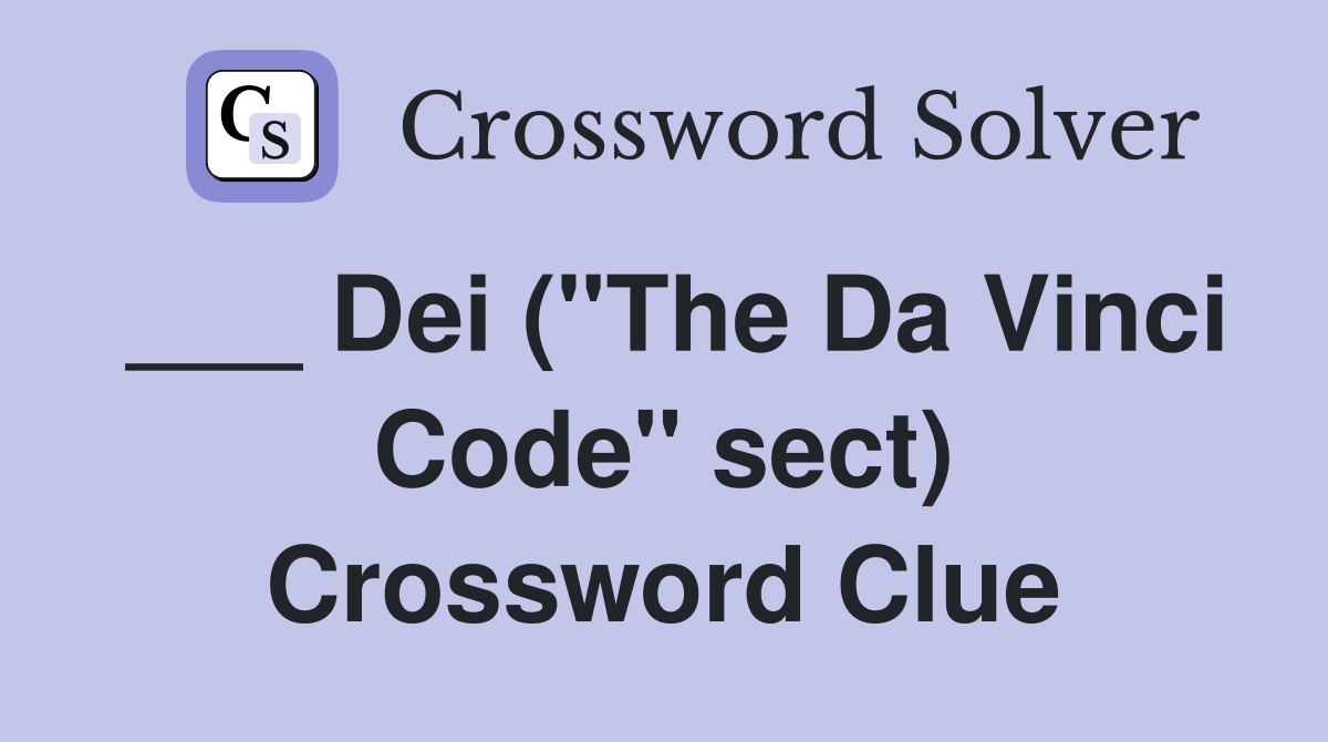 ___ Dei ("The Da Vinci Code" sect) Crossword Clue