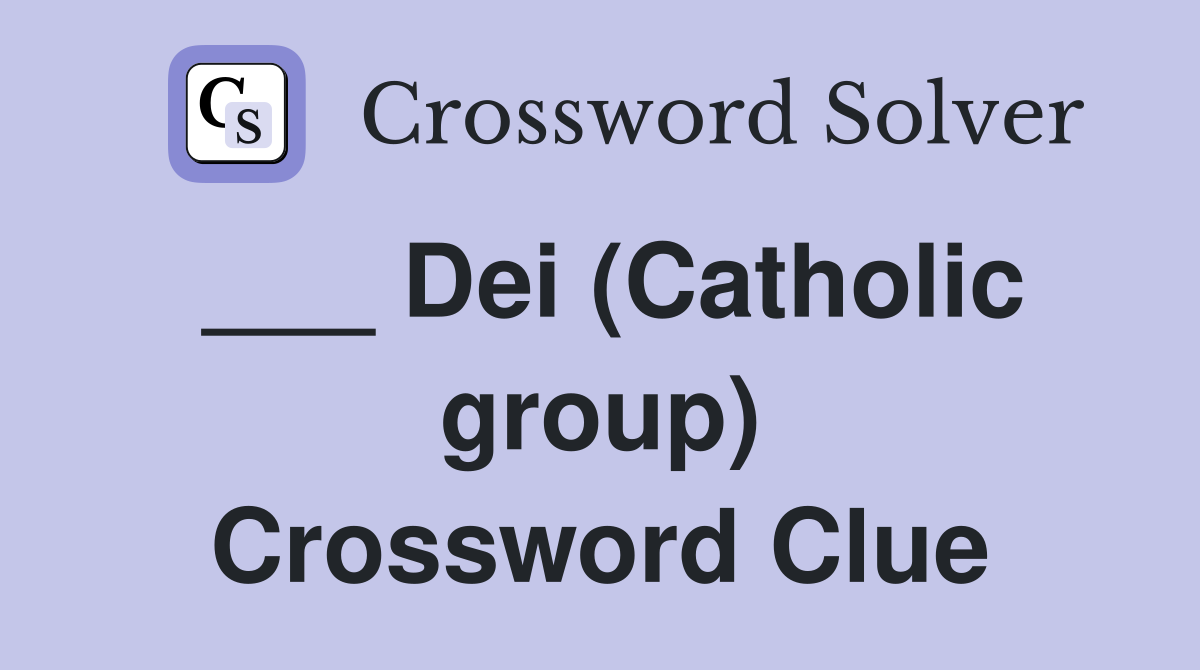 ___ Dei (Catholic group) Crossword Clue