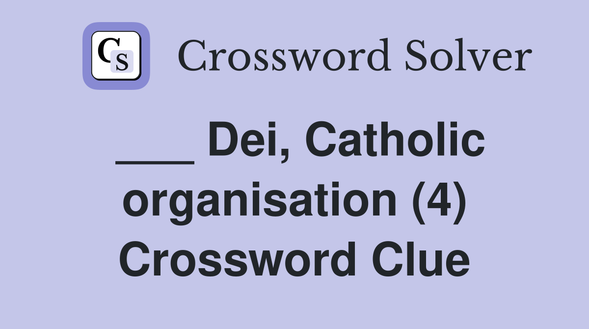 ___ Dei, Catholic organisation (4) Crossword Clue