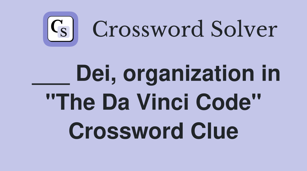___ Dei, organization in "The Da Vinci Code" Crossword Clue