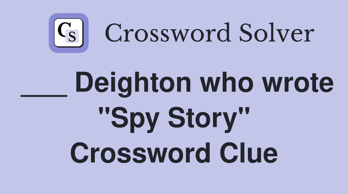 ___ Deighton who wrote "Spy Story" Crossword Clue