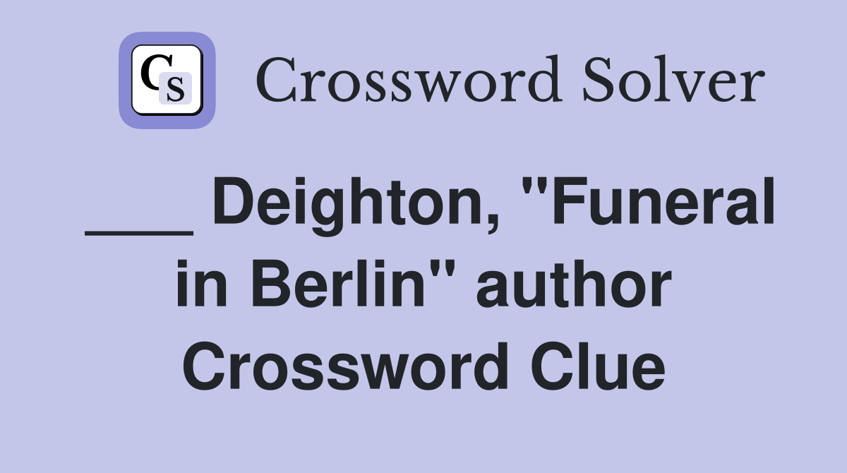 ___ Deighton, "Funeral in Berlin" author Crossword Clue