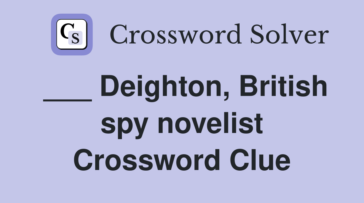 ___ Deighton, British spy novelist Crossword Clue