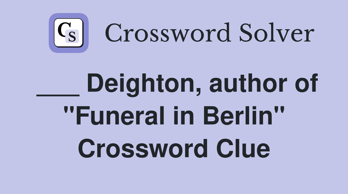 ___ Deighton, author of "Funeral in Berlin" Crossword Clue