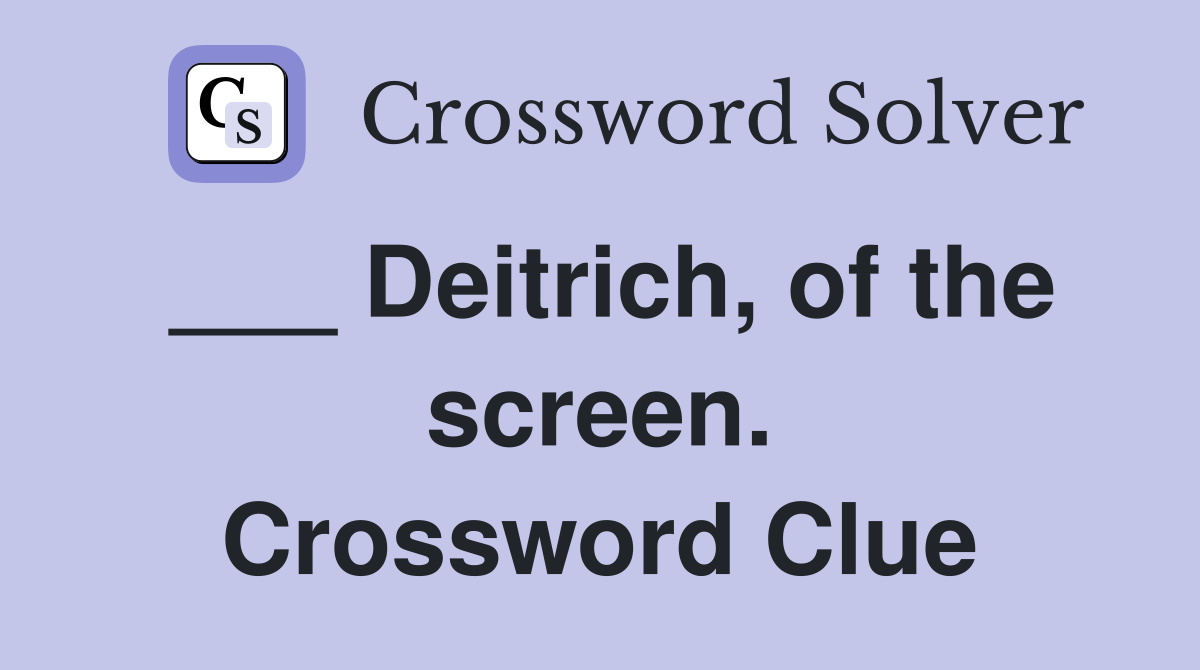 ___ Deitrich, of the screen. Crossword Clue