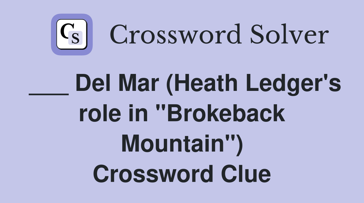 ___ Del Mar (Heath Ledger's role in "Brokeback Mountain") Crossword Clue