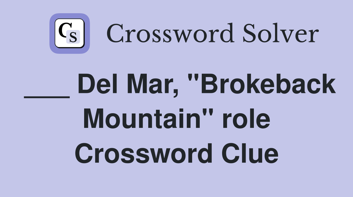 ___ Del Mar, "Brokeback Mountain" role Crossword Clue