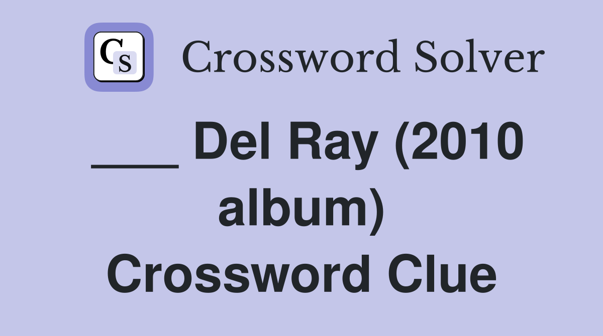 ___ Del Ray (2010 album) Crossword Clue