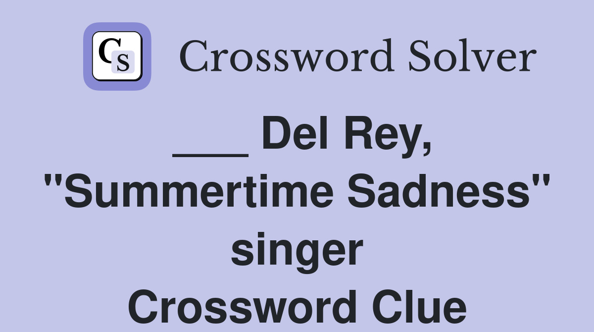 ___ Del Rey, "Summertime Sadness" singer Crossword Clue