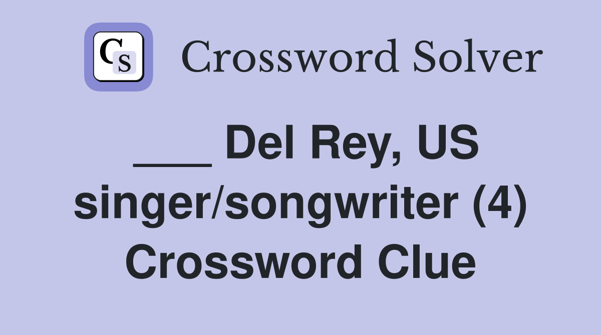 ___ Del Rey, US singer/songwriter (4) Crossword Clue