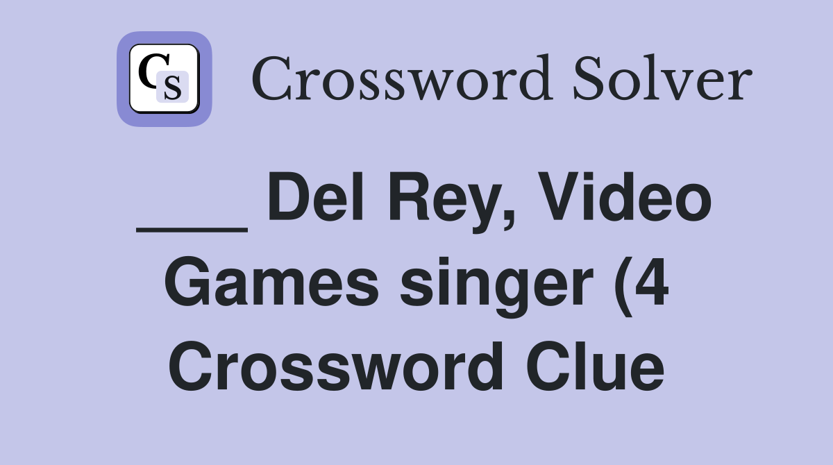 Del Rey Video Games singer (4) Crossword Clue Answers Crossword Solver Del Rey Video Games singer (4) Crossword Clue Answers Crossword Solver