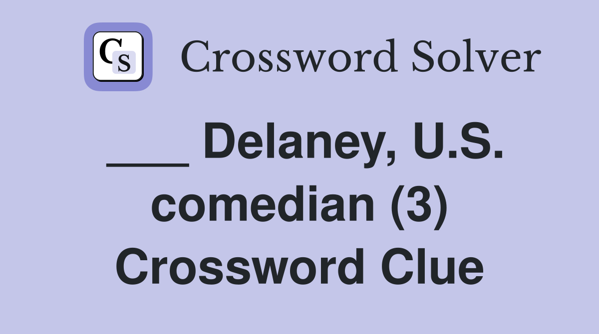 ___ Delaney, U.S. comedian (3) Crossword Clue