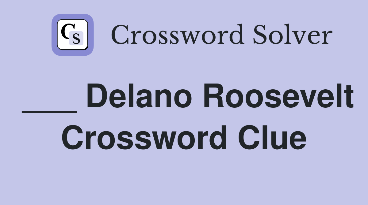 ___ Delano Roosevelt Crossword Clue
