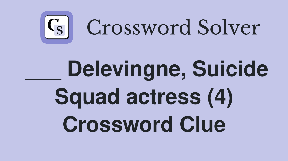 ___ Delevingne, Suicide Squad actress (4) Crossword Clue