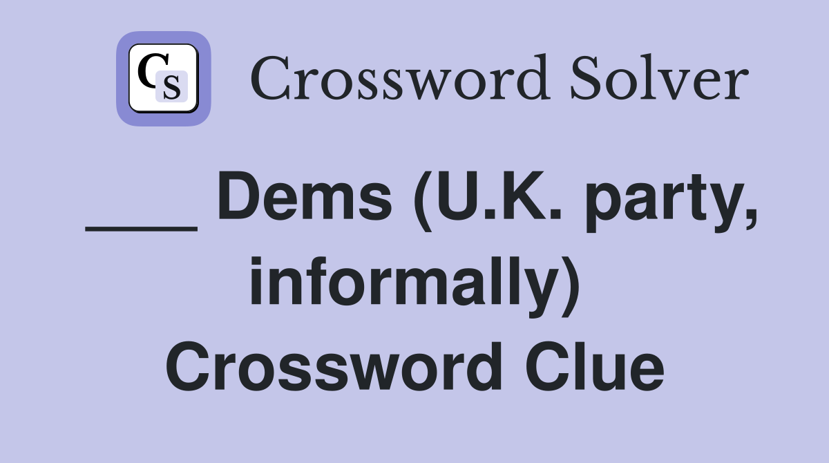___ Dems (U.K. party, informally) Crossword Clue