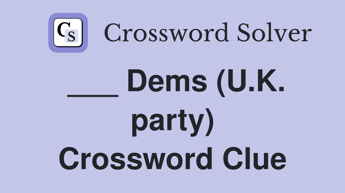 ___ Dems (U.K. party) Crossword Clue