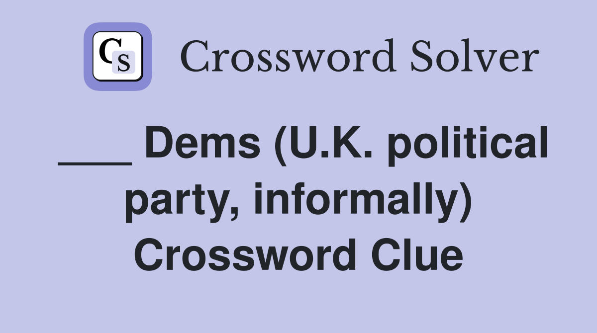 ___ Dems (U.K. political party, informally) Crossword Clue