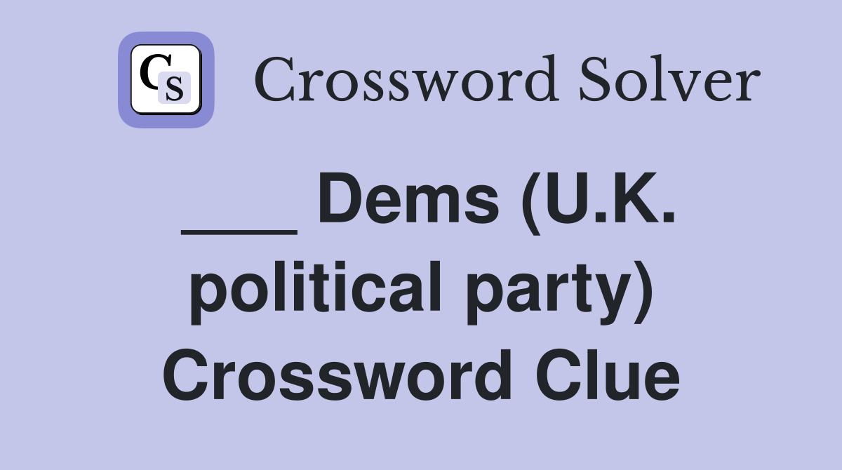 ___ Dems (U.K. political party) Crossword Clue
