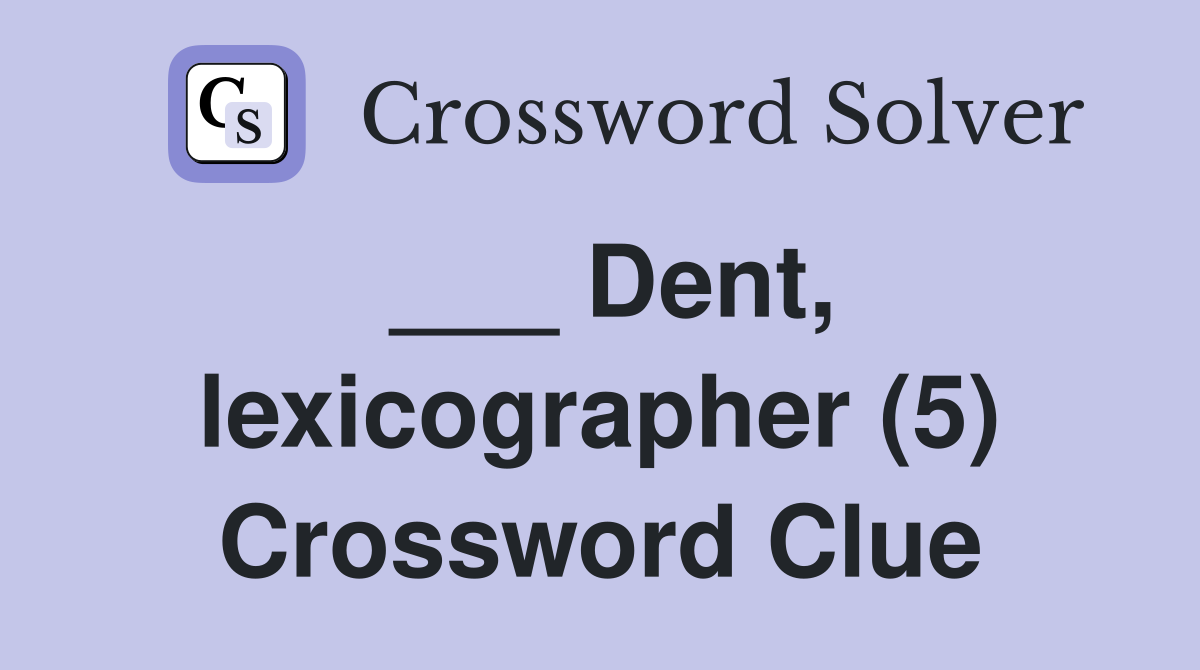 ___ Dent, lexicographer (5) Crossword Clue