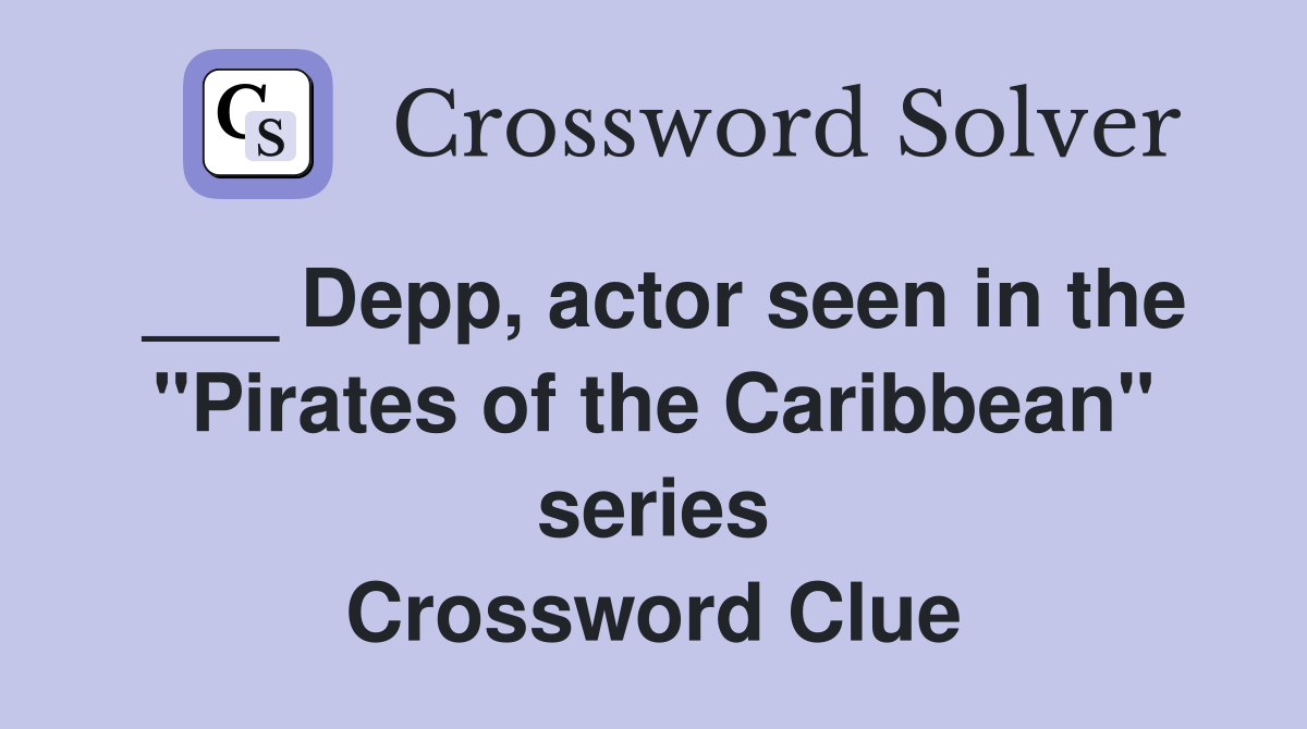 ___ Depp, actor seen in the "Pirates of the Caribbean" series Crossword Clue
