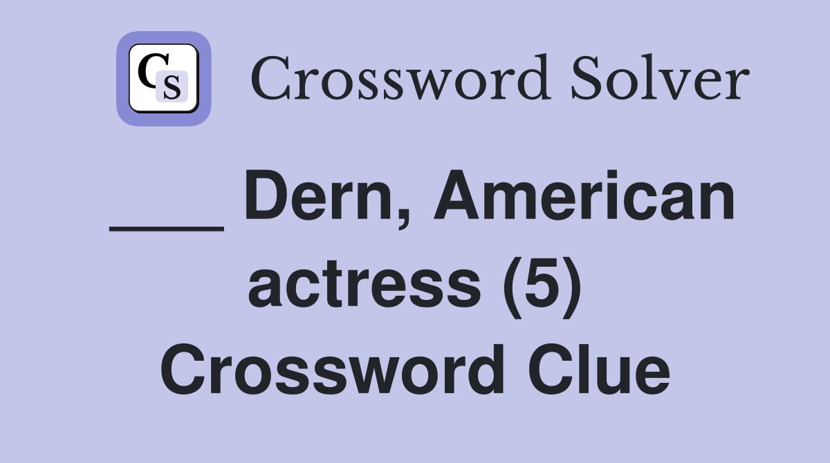 ___ Dern, American actress (5) Crossword Clue