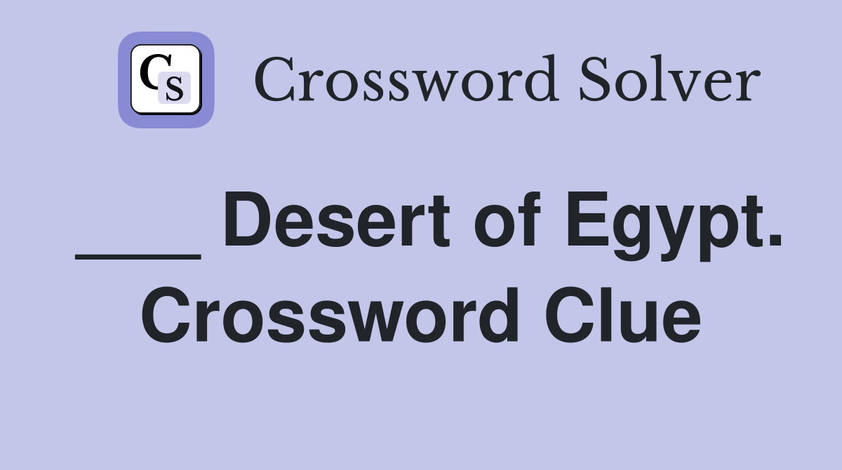 ___ Desert of Egypt. Crossword Clue