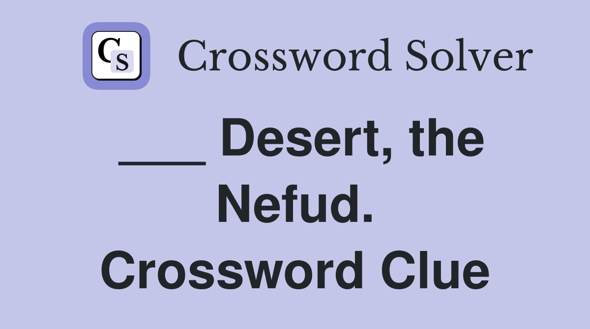 ___ Desert, the Nefud. Crossword Clue
