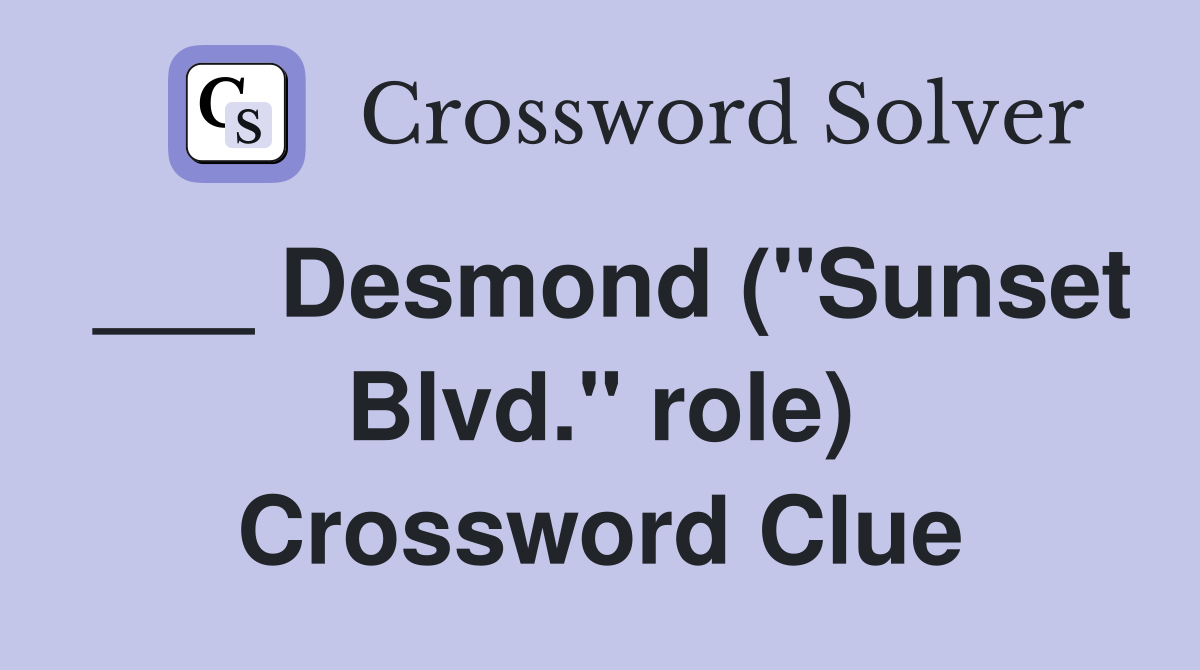 ___ Desmond ("Sunset Blvd." role) Crossword Clue