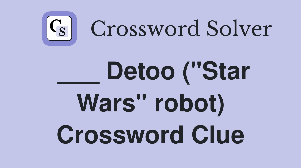 ___ Detoo ("Star Wars" robot) Crossword Clue