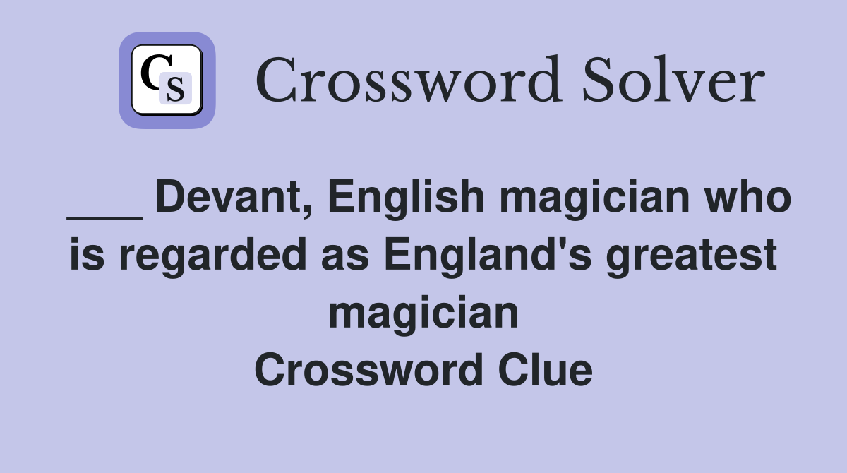 ___ Devant, English magician who is regarded as England's greatest magician Crossword Clue